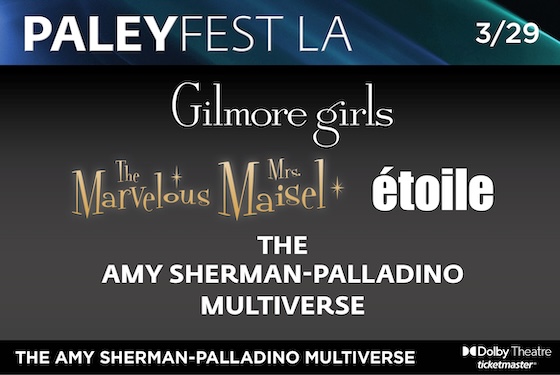 PaleyFest LA: Gilmore Girls, The Marvelous Mrs. Maisel, and Étoile: The Amy Sherman-Palladino Multiverse